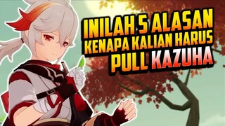 Inilah 5 Alasan KENAPA KALIAN HARUS PULL KAZUHA!!!