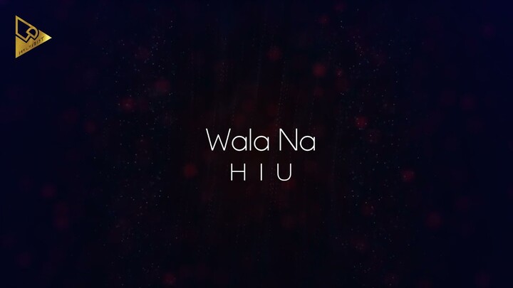 HIU | Wala Na (Lyric Video)