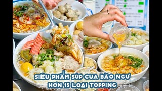 Siêu phẩm SÚP CUA BÀO NGƯ với hơn 15 loại topping siêu ngon | Địa điểm ăn uống