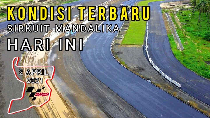 KONDISI TERBARU SIRKUIT MANDALIKA HARI INI FULL LINTASAN 2 APRIL 2021.!!!