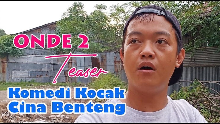 ONDE 2 Teaser  #Komedi Kocak Cina Benteng KOKO CIBEN
