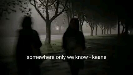 • Somewhere only we know • (speed up)