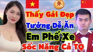 Thấy Gái Đẹp Tưởng Dễ Ăn Em Phế Xe, Sốc Nặng Cả TQ [Cờ Tướng]