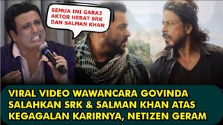 HEBOH, VIRAL VIDEO WAWANCARA GOVINDA SALAHKAN SRK DAN SALMAN KHAN ATAS KEGAGALAN KARIRNYA NETIZEN GE