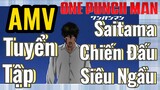 [One Punch Man] AMV | Tuyển Tập Saitama Chiến Đấu Siêu Ngầu