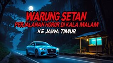 Warung Setan - Perjalanan Horor Kala Malam Ke Jawa Timur