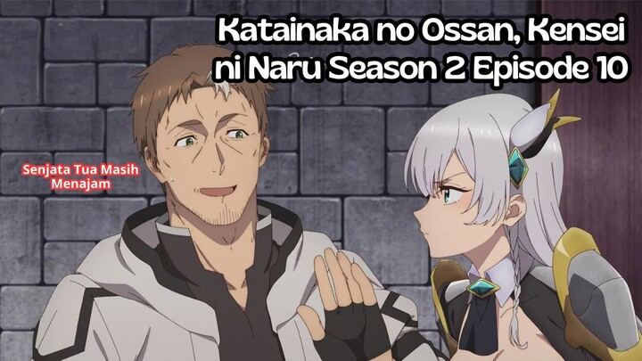 Katainaka no Ossan, Kensei ni Naru Season 2 Episode 10: Senjata Tua Masih Menajam