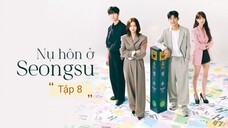 Phim Nụ hôn ở Seongsu - Tập 8 | Vietsub