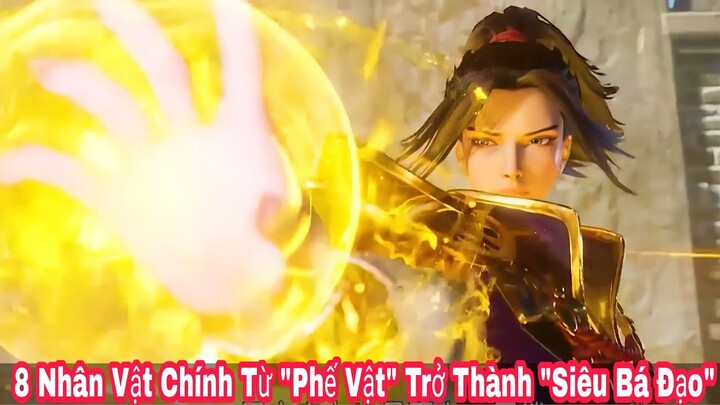 Top 8 Nhân Vật Chính Từ Phế Vật Trở Thành " Thiên Tài " Trong Hoạt Hình Trung Quốc!