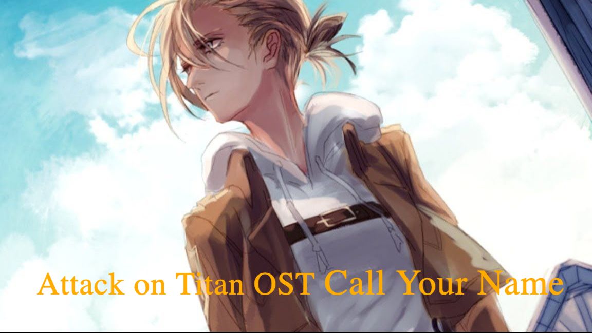 Shingeki No Kyojin ; OST, Call Your Name