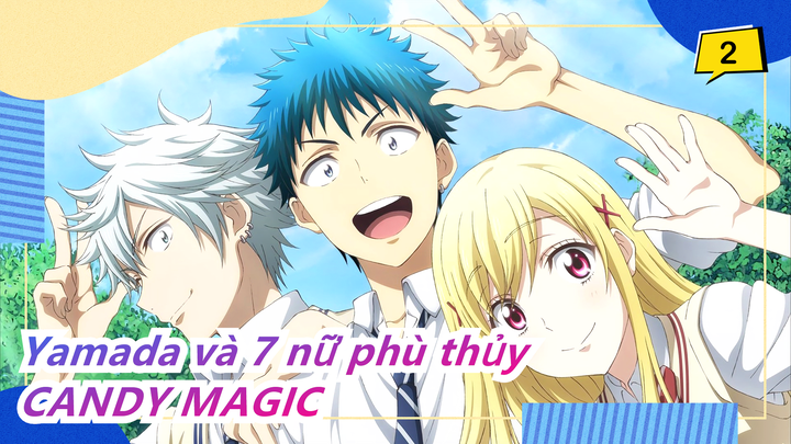 [Yamada và 7 nữ phù thủy/MAD] ED - CANDY MAGIC_(Đầy đủ)_2