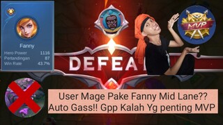 User Mage Pake Fanny Mid Lane?? Auto Gass!! Menang gak perlu, MPV Nomor 1