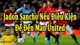 Jadon Sancho Nêu Điều Kiện Để Đến Man United | Bóng Đá Hôm Nay