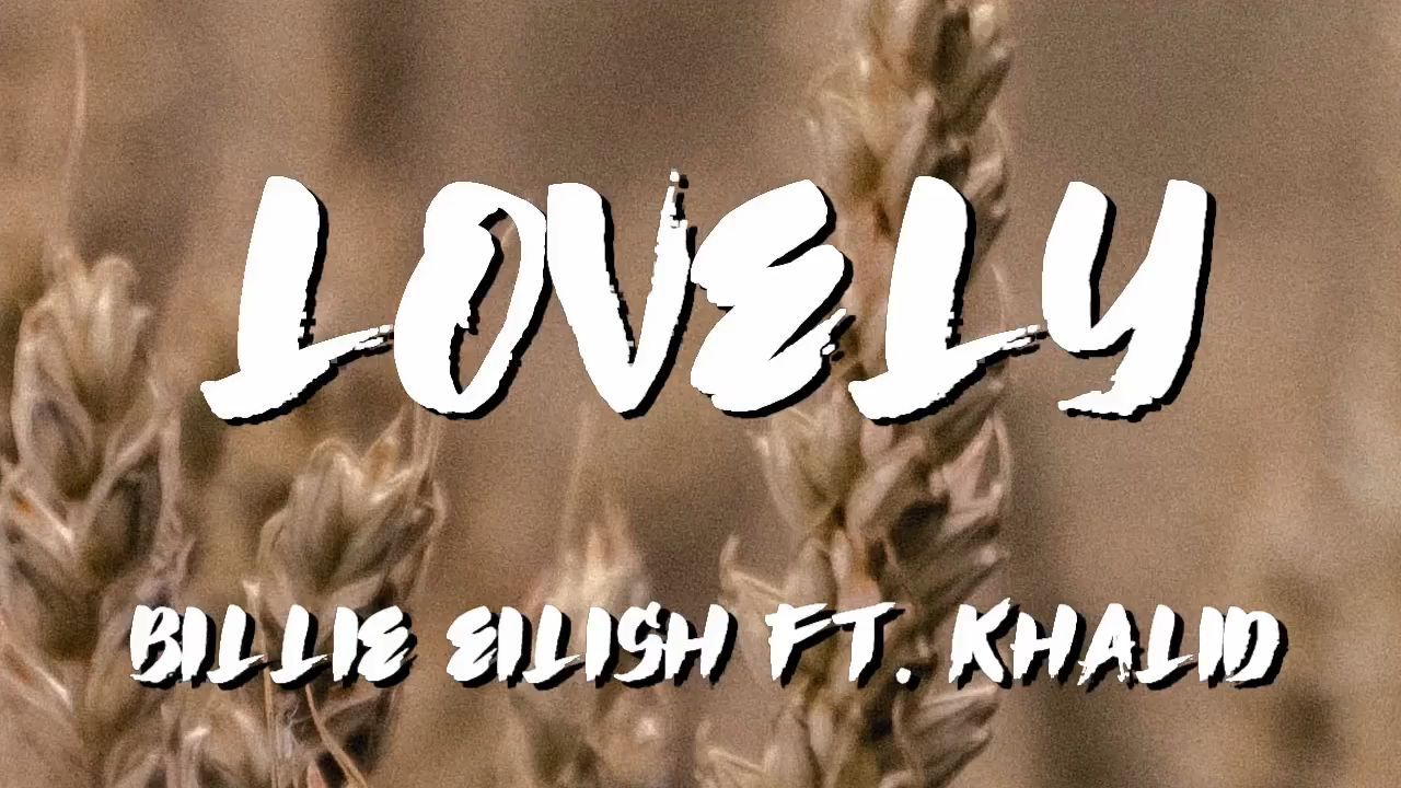 Billie Eilish - Lovely (Lyrics) ft. Khalid 