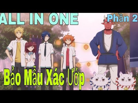 ALL IN ONE " Bảo mẫu xác ướp " | Phần 2 | Tóm tắt anime hay | Review anime hay | Sún Review Anime