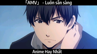 「AMV」 - Luôn sẵn sàng | Hay Nhất