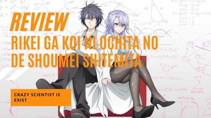 Review "Rikei ga koi ni Ochita no de Shoumei Shitemita" Indonesia (ilmuan memang beda)
