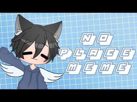 No Place Meme | Gacha Club | LilJustinGacha