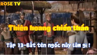 Thiên hoang chiến thần_Tập 13-Bắt tên ngốc này làm gì !