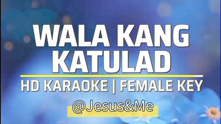 WALA KANG KATULAD KARAOEK FEMALE KEY