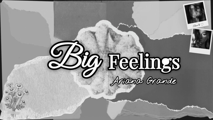 Ariana Grande - big feelings (Lyric)