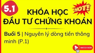 Khóa học Đầu Tư Chứng Khoán | Buổi 5: Nguyên lý dòng tiền thông minh (P.1)