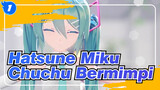 [Hatsune Miku / MMD / 4K / 60fps]
Chuchu Bermimpi_1