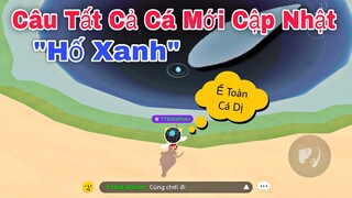 PLAY TOGETHER | Thử Câu Tất Cả Cá Mới Cập Nhật Ở Hố Xanh Xem Như Thế Nào | Ka Phạm Gaming