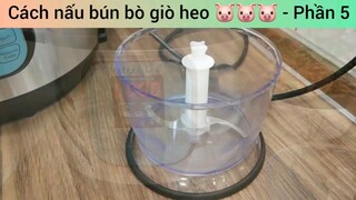Cách nấu bún bò giò heo 🐷🐷🐷 - Phần 5
