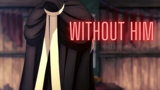 Hualian | Without Him | Heaven Official's Blessing | AMV