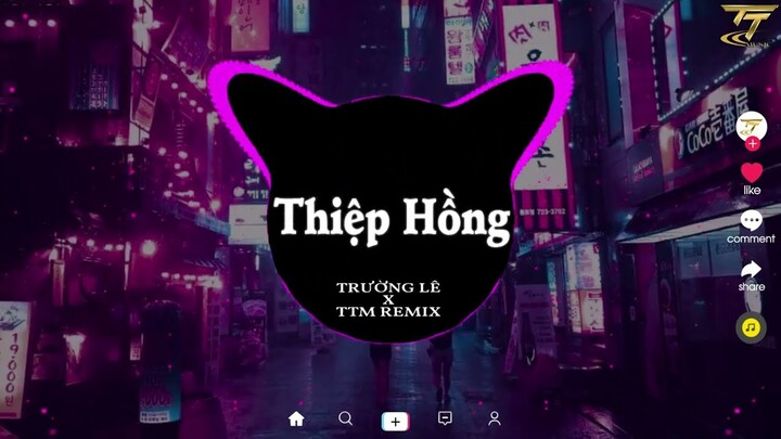 Thiệp Hồng - Trường Lê x TTM Remix | Nhờ người mai mối qua đón em về đẹp tình lứa đôi Remix TikTok