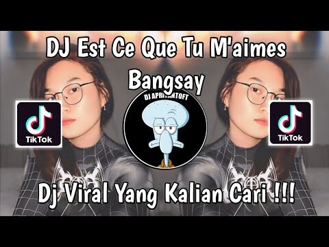 DJ EST CE QUE TU M'AIMES BANGSAY VIRAL TIK TOK TERBARU 2024 YANG KALIAN CARI !