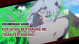 10 Anime MC Memiliki Kekuatan Bertarung Yang Tidak Tertandingi | Rekomendasi Anime