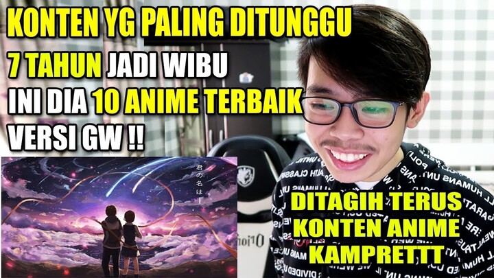 NGEWIBU 7 TAHUN, INI DIA 10 ANIME TERBAIK MENURUT GW !! WIBU MASUK CEPET !!