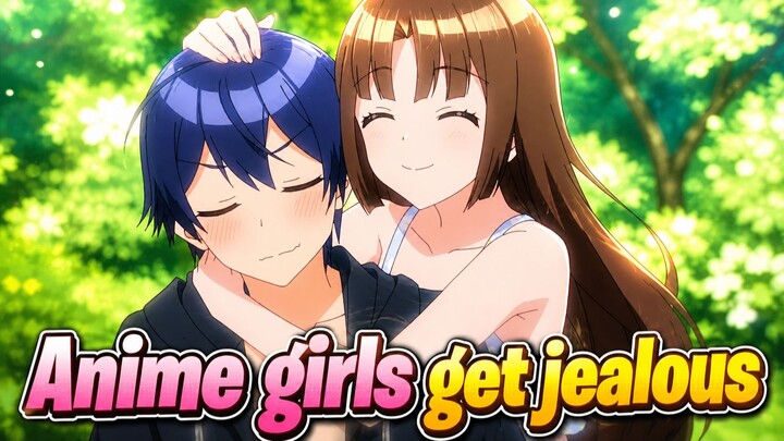 Anime girls get jealous #2 _ Best Anime Funny Moments
