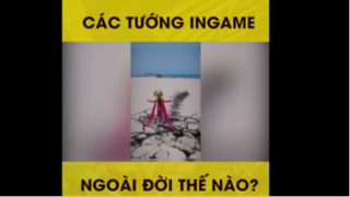 Các tướng ingame ngoài đời thế nào?ư