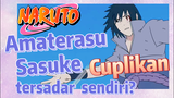 [Naruto] Cuplikan |  Amaterasu Sasuke tersadar sendiri?