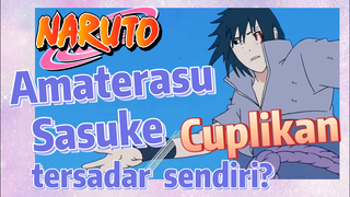 [Naruto] Cuplikan |  Amaterasu Sasuke tersadar sendiri?