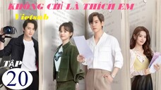 Không Chỉ Là Thích Em - Tập 20 | Vietsub - Ngụy Triết Minh, Hoàng Nhật Oánh