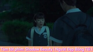 REVIEW PHIM : Shadow Beauty (Người Đẹp Bóng Tối) [ Phần 10 ] #reviewphimhaynhat