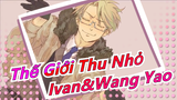 [Thế Giới Thu Nhỏ] Ivan & Wang Yao|'Laugh Maker'