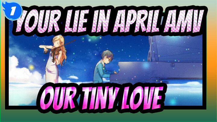 [Your lie in April AMV] The Song of Our Tiny Love_1