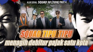 PENUNGGAK PAJAK satu KOTA habis KENA TIPU - Alur Serial SQUAD 38 / 38 task force (2016) part 4