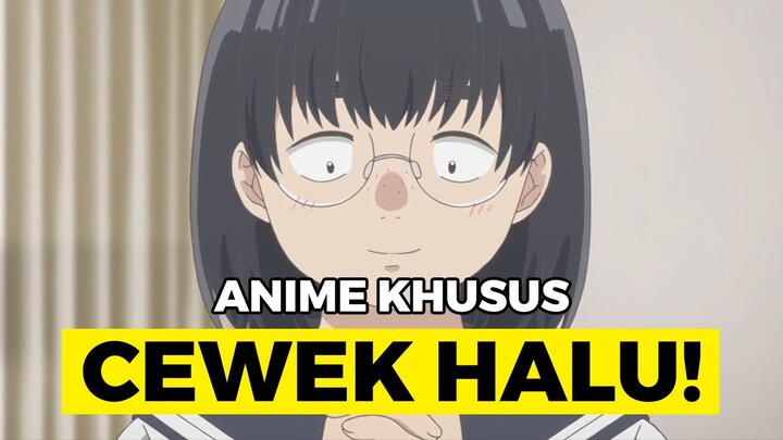 Ketika Anime Beneran DI Desain Untuk "Cewek Halu"...