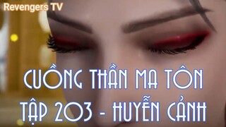 CUỒNG THẦN MA TÔNTẬP 203 - HUYỄN CẢNH