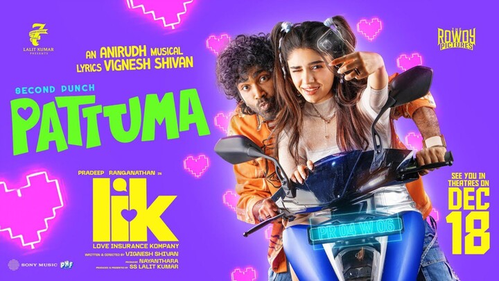 Pattuma Video Song Tamil 4K - Love Insurance Kompany (LIK) _ Pradeep Ranganathan _ Anirudh