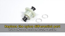 Replace the nylon differential part - 1/16 off-road carbon brush version