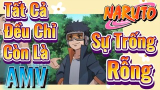 [Naruto] AMV | Tất Cả Đều Chỉ Còn Là Sự Trống Rỗng