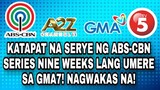 ITINAPAT NA SHOW SA ABS-CBN TELESERYE NINE WEEKS LANG UMERE! GMA NETWORK FANS NAGULAT?