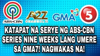 ITINAPAT NA SHOW SA ABS-CBN TELESERYE NINE WEEKS LANG UMERE! GMA NETWORK FANS NAGULAT?